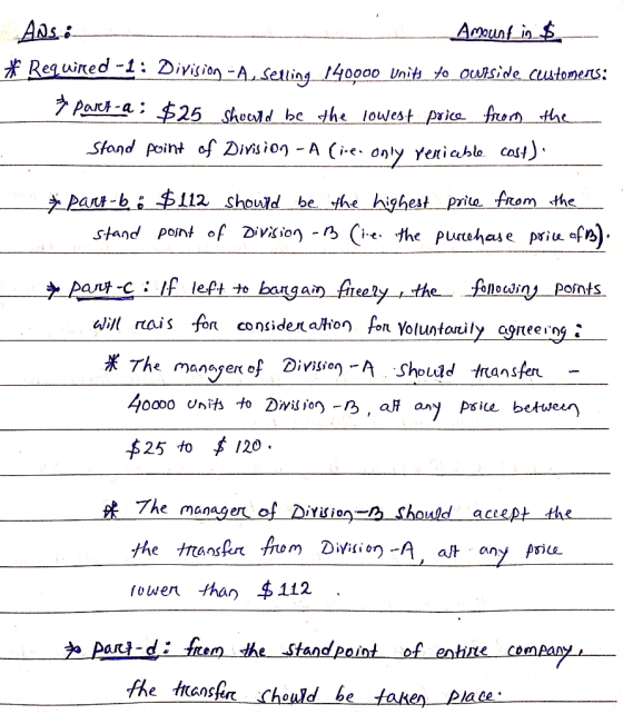Ans: Amount_in$ * Required -1: Division - A Selling 140000 Units to ownside Customers: & Part-a: $25 should be the lowest pri