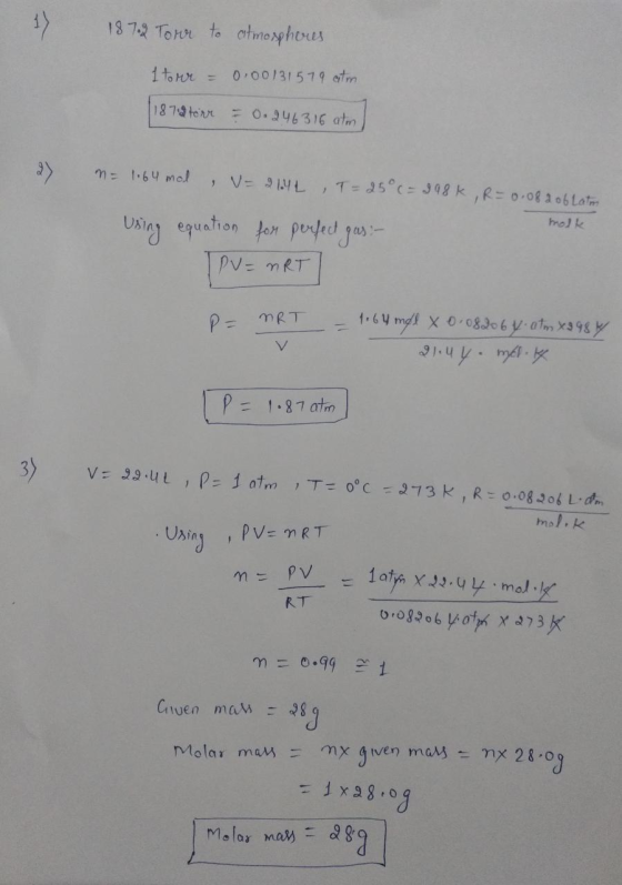 187.2 Toror to atmospheres. 1 tour = 0.00131579 atm (187.2 torr = 0.246316 atml 27 = 1.64 mol = 2142 , T = 25°c=298k, R = 0.0
