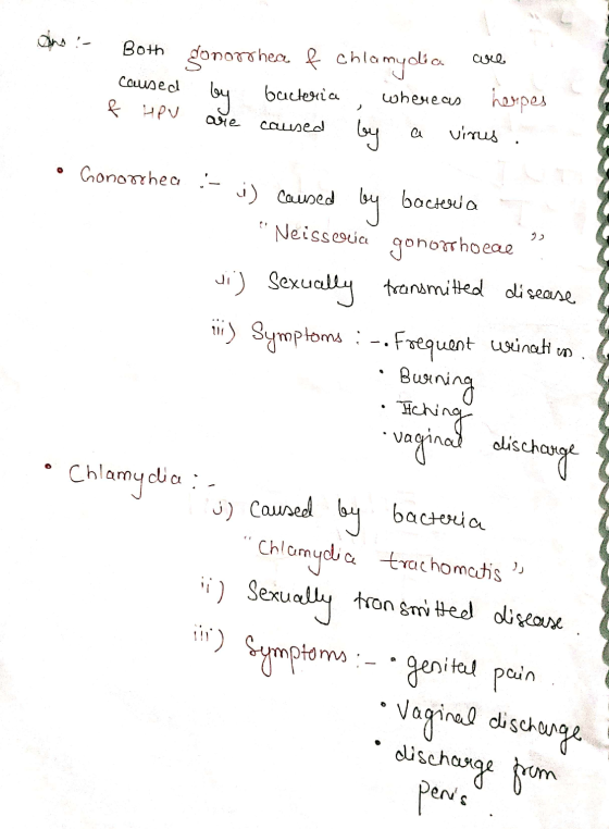 Ano :- are Both gonorrheae fch Chlamydia by bacteria whereas herpes f HPV caused by virus caused are a Gonorrhea :- by i) cau