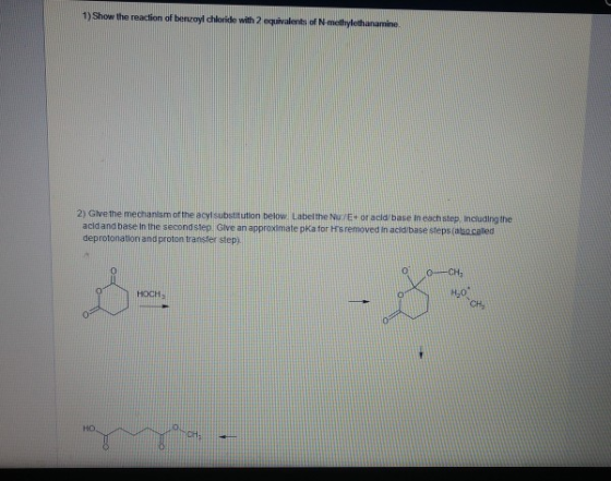 1) Show the reaction of benzoyl chloride with 2 equivalents of N-methylethanamine 2) Give the mechanism of the acylsubstituti