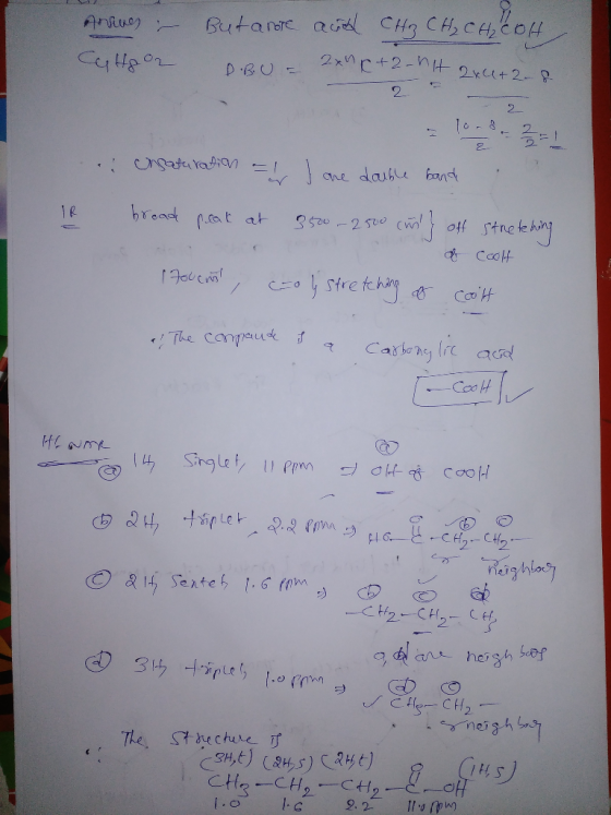 Arrives – Cattoo2 But anore and CH3 CH₂ CH₂ COH D.BU = 2 x C+2-hit 2x4+2 unsaturation - 1 are double band IR broad peak at 35