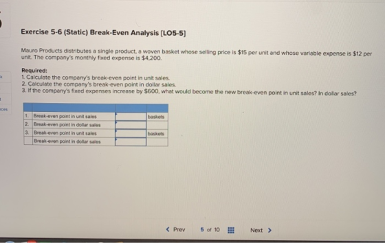 Exercise 5-6 (Static) Break-Even Analysis (LO5-5) Mauro Products distributes a single product, a woven basket whose selling p