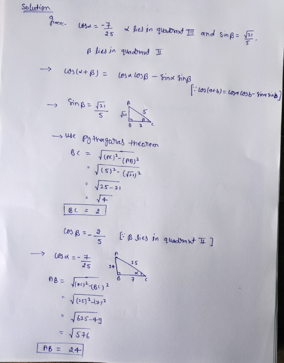 Solution given: Losa=-7 25 a lies in quadrant III and sinß= √21 5 ß lies in quadrant I cos (2+ BJ - los a los B sind sing [:c