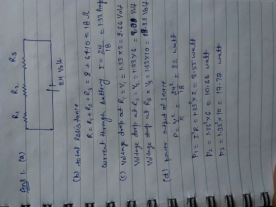 Ri R2 R3 And 1. (a) th 24 Volt 18 (6) total Resistance R = R1 + R2 + R₂ = 2 + 640= 182 current through battery I2 24 = 1.33 A
