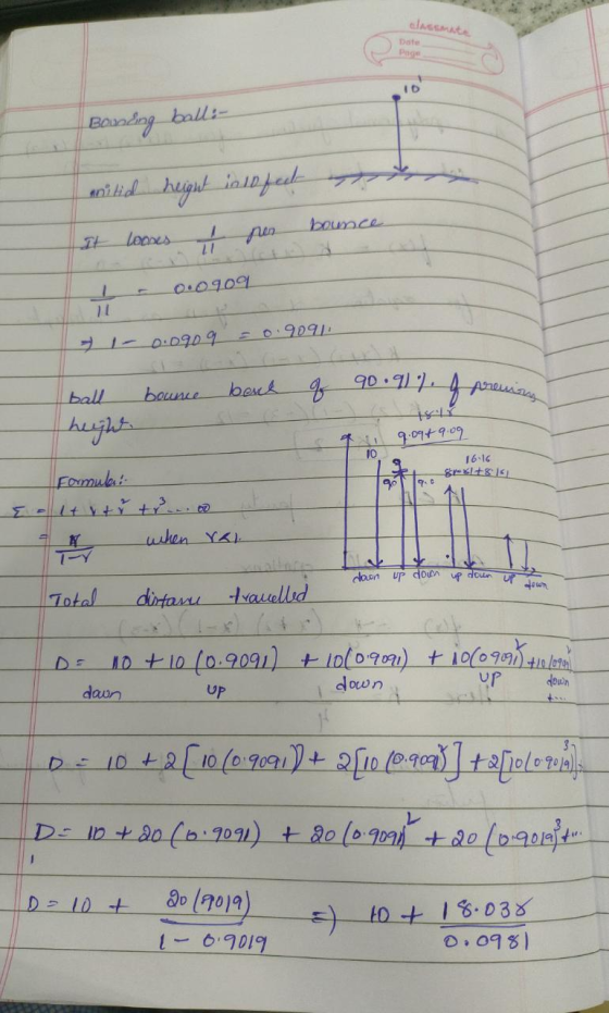 Bounding ball: - n ar tid height into feet o It looses I por bounce I - 0.0909 21 I 0:0909 -0.9091 bounce back of 90.90%. I p