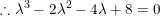 \small \therefore \lambda ^{3}-2\lambda ^{2}-4\lambda +8=0