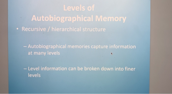 Levels of Autobiographical Memory . Recursive/ hierarchical structure - Autobiographical memories capture information at many