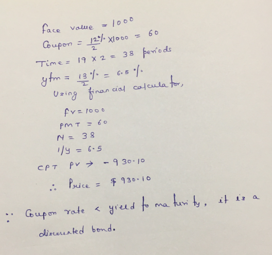 volle = 1000 face Coupon 2 = 12% x1000 = 60 Time=1982= 38 periods ytm = 13 % = 6.5 % Using financial calculator, fr=1000 PMT=