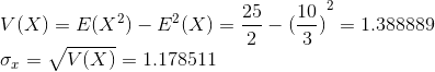 V(X) = E(X2) – Eº(X) = 25-1,0) = 1.388889 Of = V(X) = 1.178511