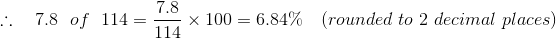 \therefore \ \ \ 7.8 \ \ of \ \ 114 = \frac{7.8}{114} \times 100 = 6.84\% \ \ \ (rounded \ to\ 2 \ decimal \ places)
