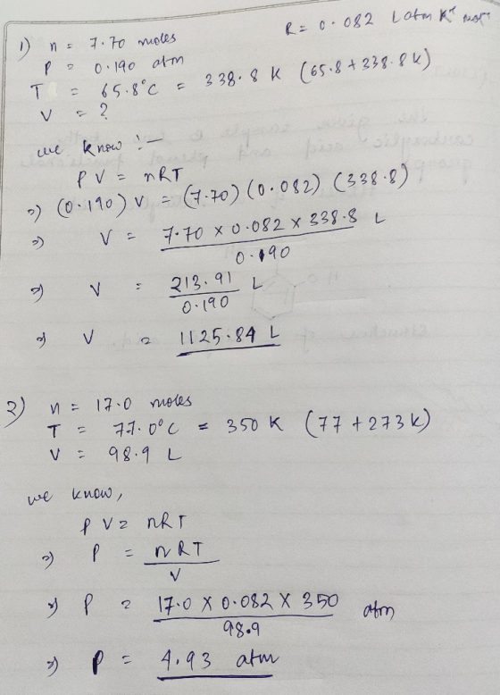 1) = 7.70 moles R = 0.082 Lata Korean Pa 0.190 atm. T - 65.8°C = 338.8 K (65.8 +338.84) V = ? we know ? - PV = nRT ») 0.190)