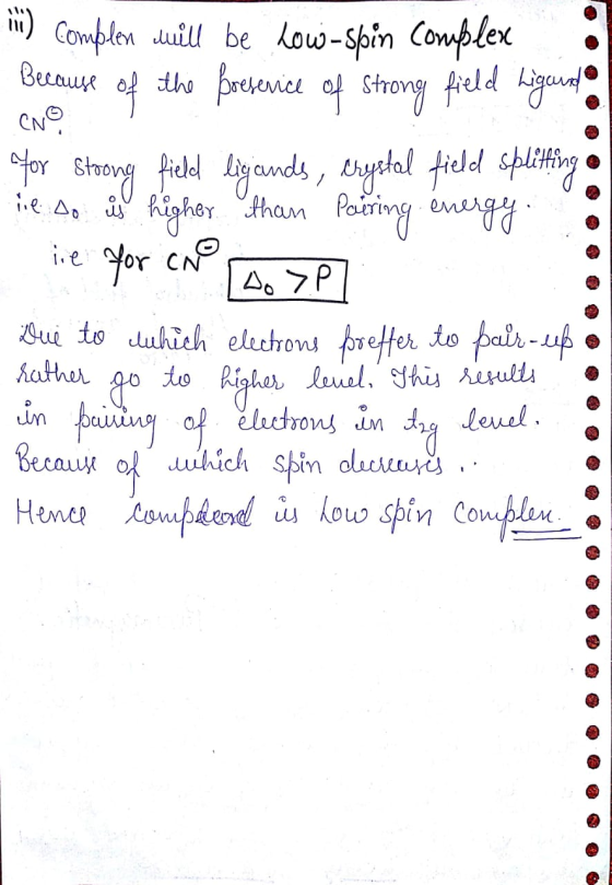 ii) complen will be low-spin complex : Because of the presevice of strong field kigeudo for Stoong field ligands, Crystal fie
