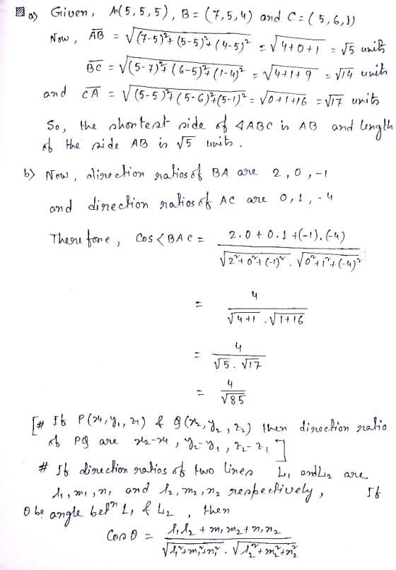 Zay Given, A{5,5,5), B = (7,5,4) and C=(5,6,1) Now, AB = 1 (7-5)+ (5-5)414-537 V 4+0+1 = V5 units - Be = √(5-7) (6-5)2 (1-42