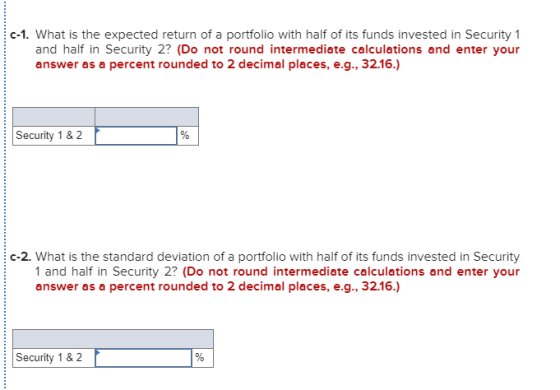 C-1. What is the expected return of a portfolio with half of its funds invested in Security 1 and half in Security 2? (Do not