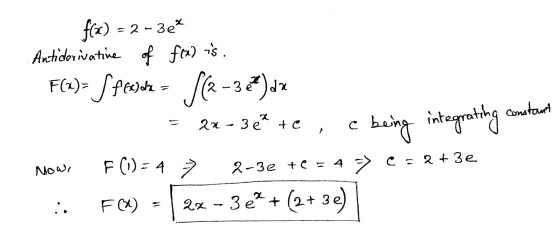 TO tons f(x) = 2-3e* Antiderivative of fre) is. F(x)= Speech = 5(2-384)dx = 2x=3&* te, e being integrating constant Now F (i)