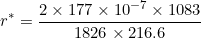\small r^{*} = \frac{2\times 177\times 10^{-7}\times1083 }{1826\times 216.6}