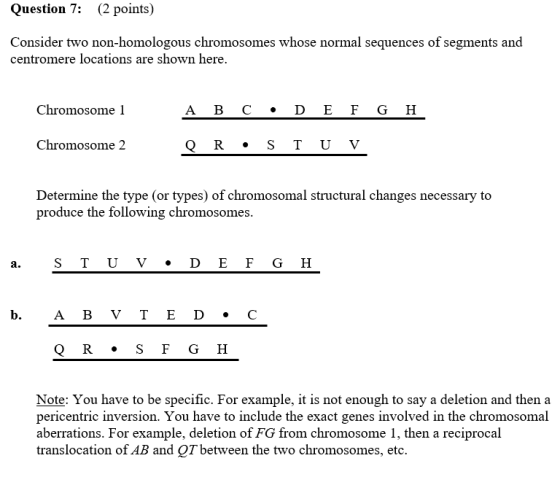 Question 7: (2 points) Consider two non-homologous chromosomes whose normal sequences of segments and centromere locations ar
