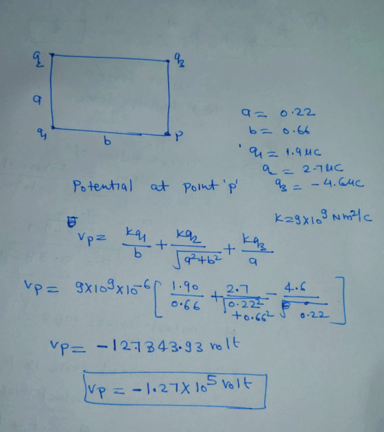 a = 0.22 b= 0.66 4 = 1.9 uc a = 2-70C B = - 4.64C Potential at point p K29x19 Nmile Up= vp = 5x10*10* bi 9x109x1060 ! 2.7 7 _
