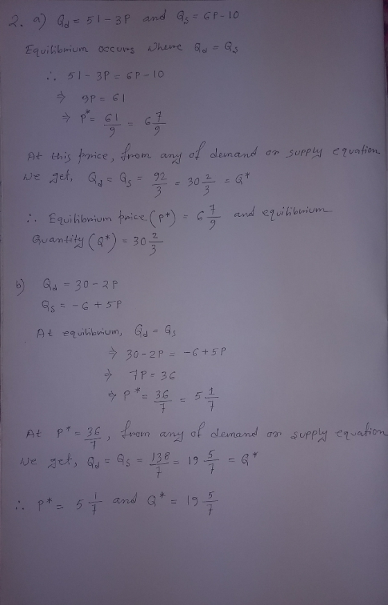 2. a) Qd = 51-3P and Qs = 6P-10 Equilibrium occurs where Qd = Qs : 51-3P = 6P-10 * 9p=61 PEG! - 67 At this price from any of