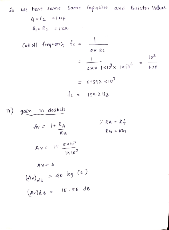 So we have same Same Capacitor and Resistor values. = 1 UF 9 =12 Ri= R2 = lkn Cutt off frequency fc = QT RC 103 - = anx 1x10x