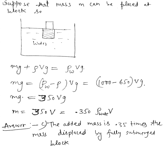 Suppo se block that so mess m can be placed at Wate) + pvg = Rovy. mg = Pw-8) Ng = 1000-650)vy. mg. =3500g m= 3500= .350 Swat