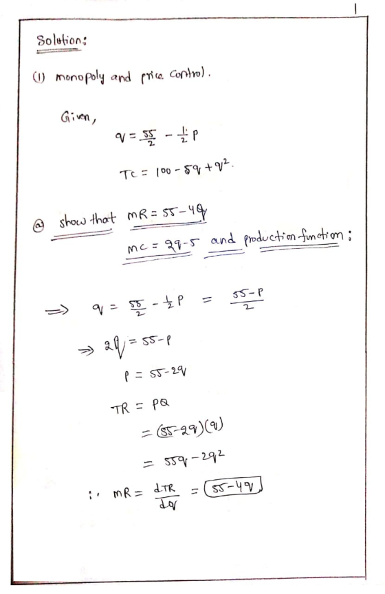 Solution; (1) monopoly and price contro). Given, q= 50 - 1 Te = 100 - 59 +02 @ show that mR = 55-49 mc=gq -5 and production f