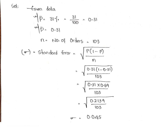 Sol: Given data fp= 31.1 p= 0.31 31 100 0.31 n= No. of Orders 103 (M) - Standard Error PCI-P) n 0:31(1-0-31) 163 0:31 X0.69 1