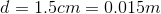 d = 1.5 cm = 0.015 m