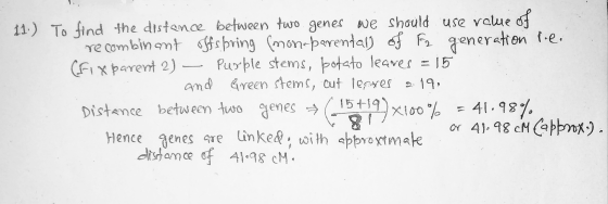 11.) To find the distance between two genes we should use value of recombinant offspring monoparentals of F generation re. (f