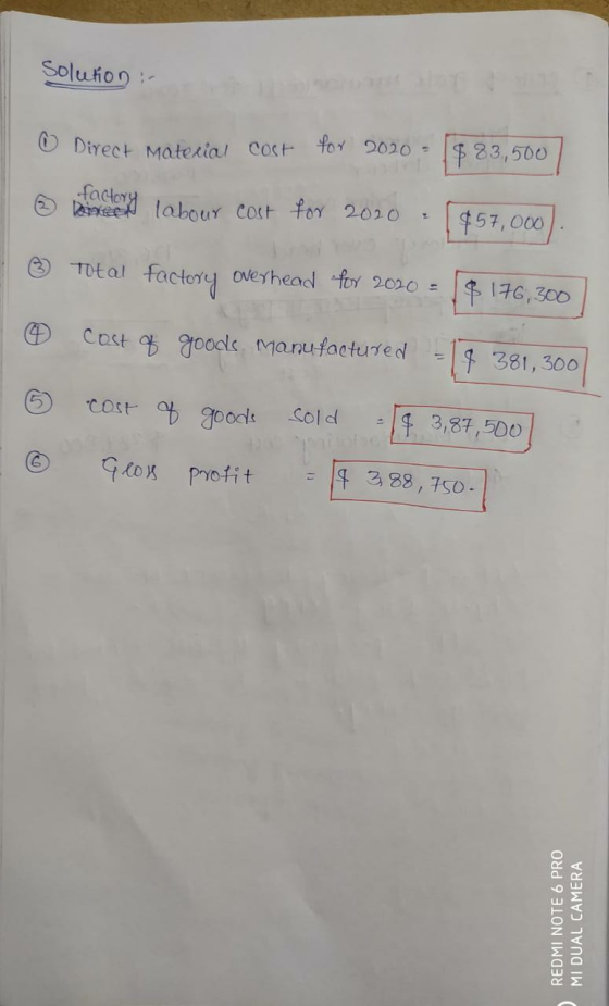 Solution : ① Direct Material cost for 2020- 1883,500 no mantenint labour cost for 2020 $57,000 Total factory overhead for 202