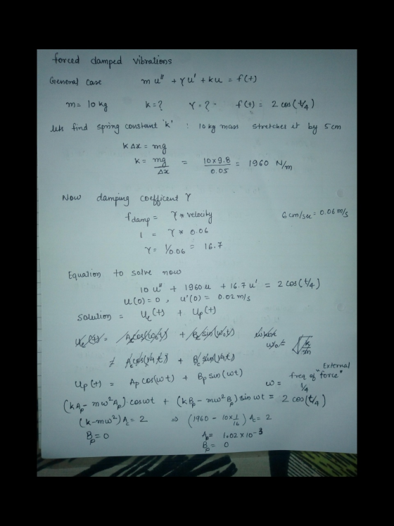 forced damped vibrations mu + yutku = f(+) General Case m= 10 kg k=? f (t) = 2 cos (4A) lets find spring constant k ! 10 k