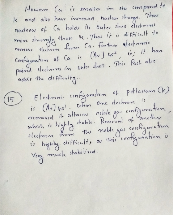However Ca is smaller in stre compared to k and also have increased nuclear charge. Thus nucleous of Ca holds its outer shell