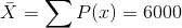 X = ΣΡ(x) = 6000
