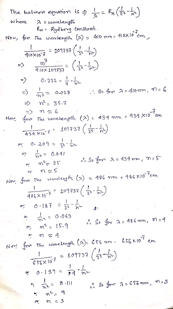 The balmer equation is a ↑ = R4 ( 122 - 12) where a = wavelength R RH = Rydbera constant. . Now, for the wavelength 6) = 410