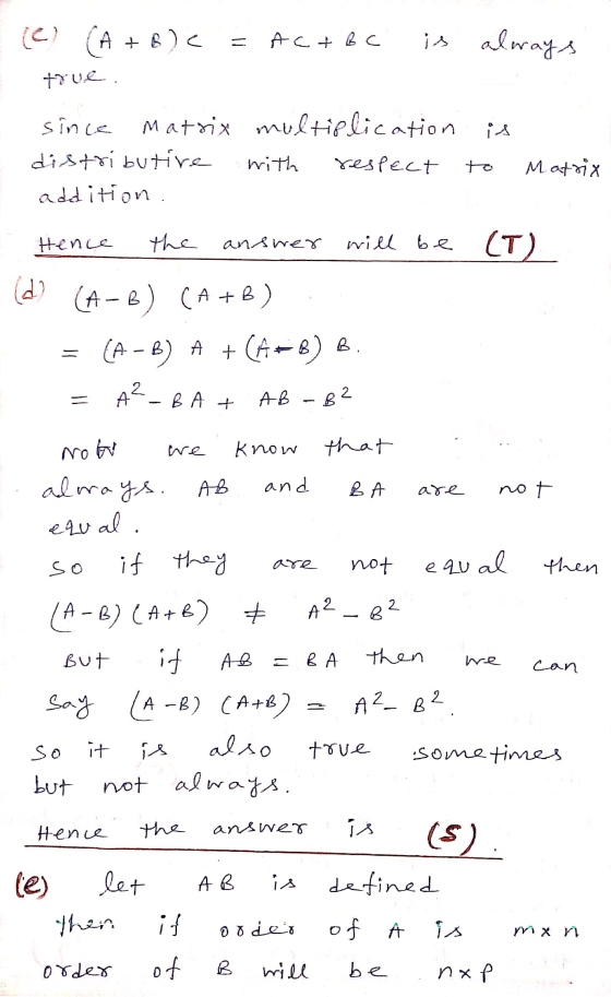 (c) (A + B) < Actbc is always c. since Matrix multiplication distributive with respect Matrix addition Hence the answer will