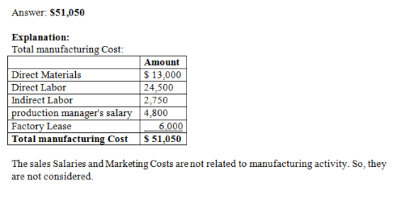 Answer: $51,050 Explanation: Total manufacturing Cost: Direct Materials Direct Labor Indirect Labor production managers sala