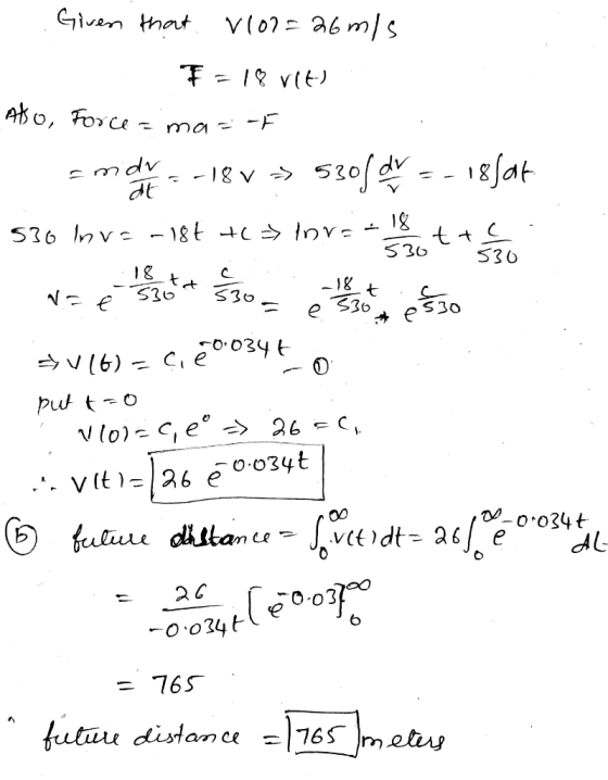 Given that V100=26m/s F = 18 vit) Also, Force = mar- amor - 18 v » 530 d = - 18fat at 530 Inv=-18t +color= 18 tt 536 C 530 18