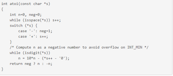 int atoi(const char *s) int n-e, neg-0; while (isspace(*s)) s++; switch (*s) ( case -: neg-1; case s++; * Compute n as a negative number to avoid overflow on INT_MIN while (isdigit(*s)) n 10*n (*s++ 0 ); - - return neg ? n : -nj