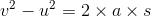 v^{2}-u^{2}=2\times a\times s