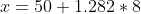 x = 50+ 1.282 *8
