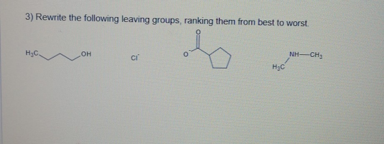 3) Rewrite the following leaving groups, ranking them from best to worst Наслон С - NH–CH3 Нас