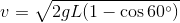 v= 2gL(1 - cos 60°)