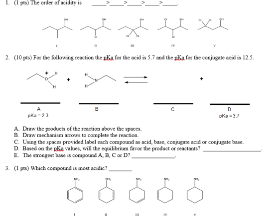 1. (1 pts) The order of acidity is SH SH SH SH SH II ш IV 2. (10 pts) For the following reaction the pKa for the acid is 5.7