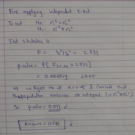 For applying independent t-test To test Ho: 0,2=62² Hi T2 & 02² Test statistics is F= 5, 215² = 2.899 p-value= P [ F27, 22 >