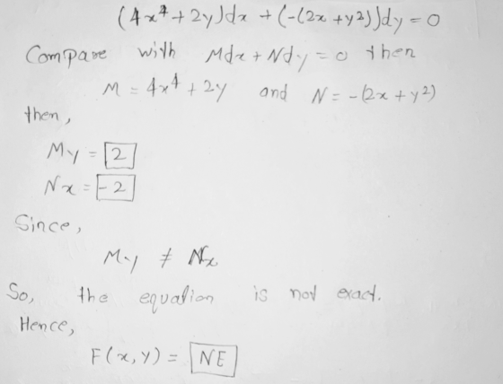 ( 4x4 + 2y)dz +(-122 +y23 Jdy - 0 Compare with Maret Mde+Ndy=0 then M = 4x4+2y and N=-12x + y2) then , My = 12 Nx = F2 Since,