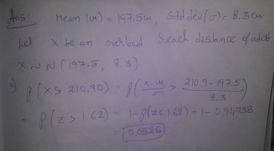 Ans: Mean (M) = 197.5m Std dev (0) = 8.3 eu I Let x be an overlad reach distance of adett XNN(197.5, 8.3) 1a P(xs 210.90) = 8