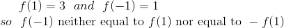 f(1) = 3 and f(-1) = 1 so f(-1) neither equal to f(1) nor equal to – f(1)