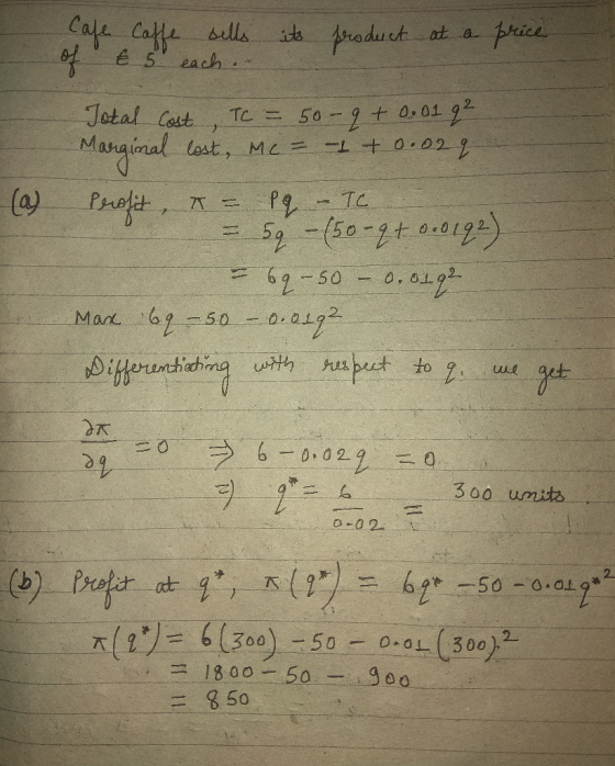 Cafe of Caffe sells € 5 each .. its product at a price (a) Total Cost TC = 50-9 + 0.0192 Marginal lost, Mc = 1 + 0.022 Perosi