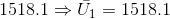 1518.1\Rightarrow \bar{U_{1}}=1518.1