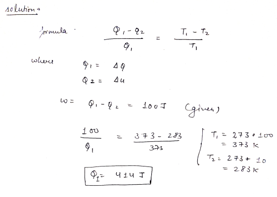 solution- formula Qi-qz T - Tz こ ♡ Ti where Pia AQ Q 2 = 4u w= 9,-92 LouT (given) 1oo = 373 233 T, = 273 + 100 373 K a 373 Tz